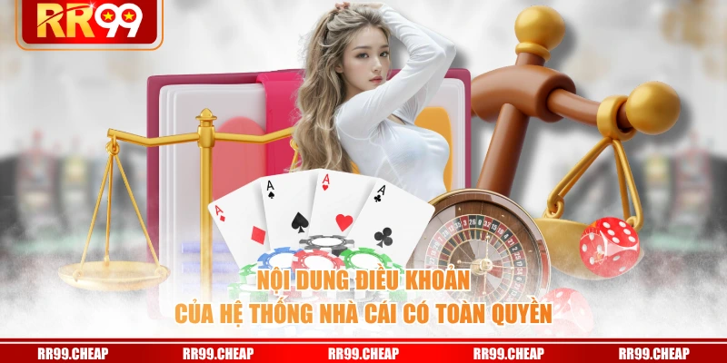 Nội dung điều khoản của hệ thống nhà cái có toàn quyền